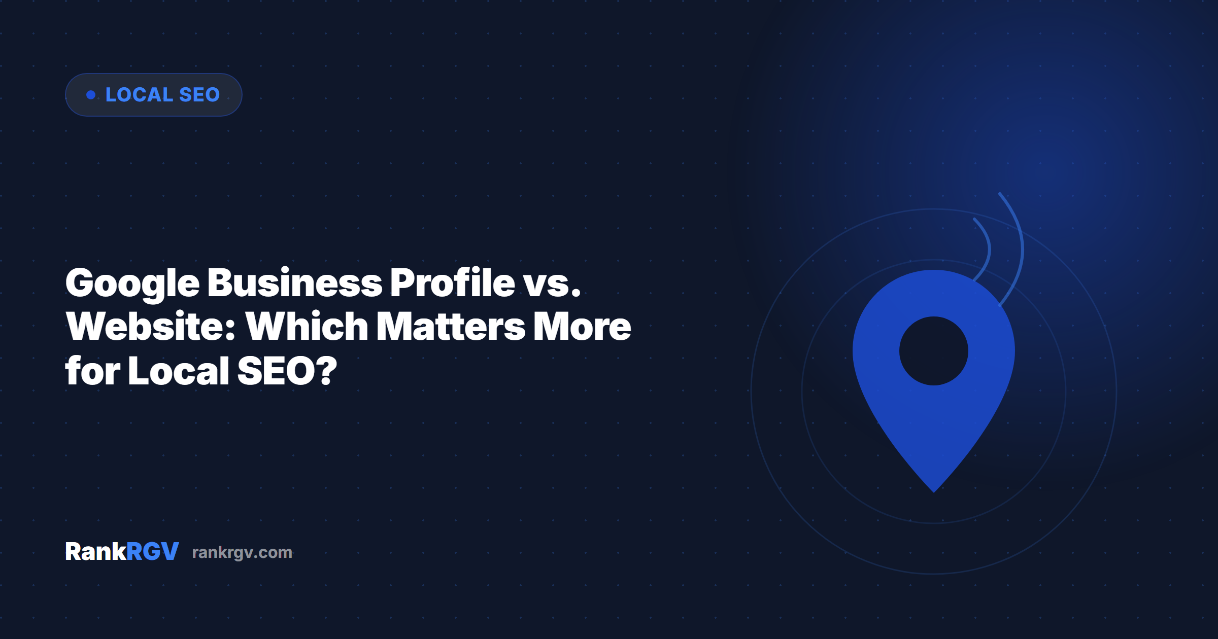Google Business Profile vs. Website: Which Matters More for Local SEO?